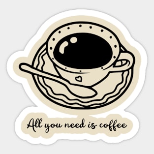 All You Need Is Coffee Cup Sticker